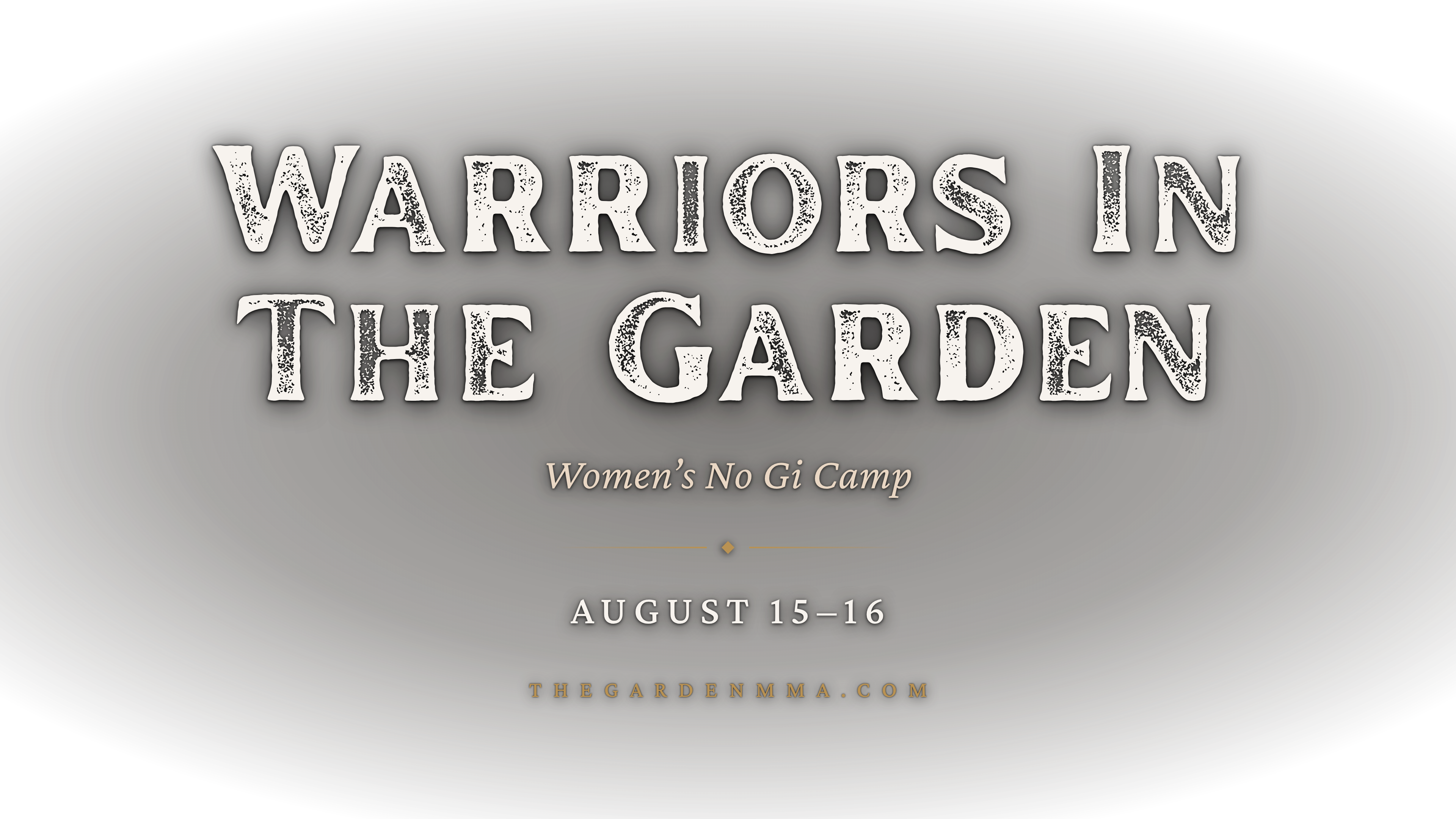 Warriors in the Garden 3.0 — Women's No Gi Camp — August 15–16 — thegardenmma.com